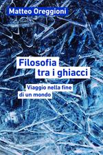 Filosofia tra i ghiacci. Viaggio nella fine di un mondo