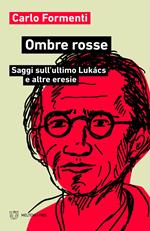 Ombre rosse. Saggi sull'ultimo Lukács e altre eresie