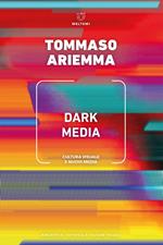 Dark media. Cultura visuale e nuovi media