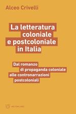 La letteratura coloniale e postcoloniale in Italia. Dal romanzo di propaganda coloniale alle contronarrazioni postcoloniali