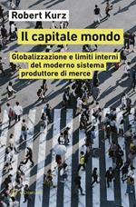 Il capitale mondo. Globalizzazione e limiti interni del moderno sistema produttore di merce