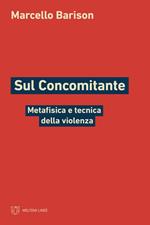 Sul concomitante. Metafisica e tecnica della violenza