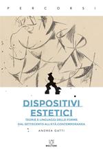 Dispositivi estetici. Teorie e linguaggi delle forme dal Settecento all'età contemporanea