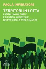 Territori in lotta. Capitalismo globale e giustizia ambientale nell'era della crisi climatica