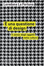 È una questione di design. Il senso degli oggetti nella cultura