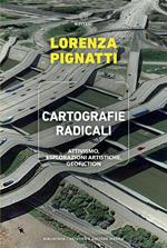 Cartografie radicali. Attivismo, esplorazioni artistiche, geofiction