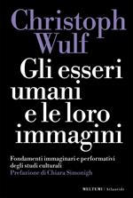 Gli esseri umani e le loro immagini. Fondamenti immaginari e performativi degli studi culturali