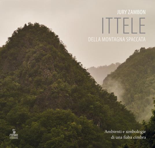 Ittele della montagna spaccata. Ambienti e simbologie di una fiaba cimbra - Jury Zambon - copertina