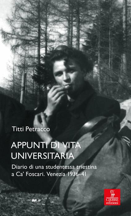 Appunti di vita universitaria. Diario di una studentessa triestina a Ca’ Foscari. Venezia 1936-41 - Titti Petracco - copertina