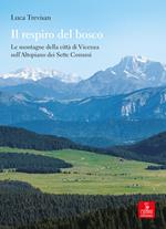 Il respiro del bosco. Le montagne della città di Vicenza sull’Altopiano dei Sette Comuni