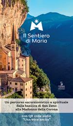 Il sentiero di Maria. Un percorso escursionistico e spirituale dalla basilica di San Zeno alla Madonna della Corona. Con File audio scaricabile e online