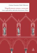 Magnificamente ornata e senza pari. L'antica cappella dell'Arca nella basilica di Sant'Antonio a Padova