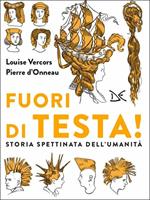 Fuori di testa! Storia spettinata dell'umanità