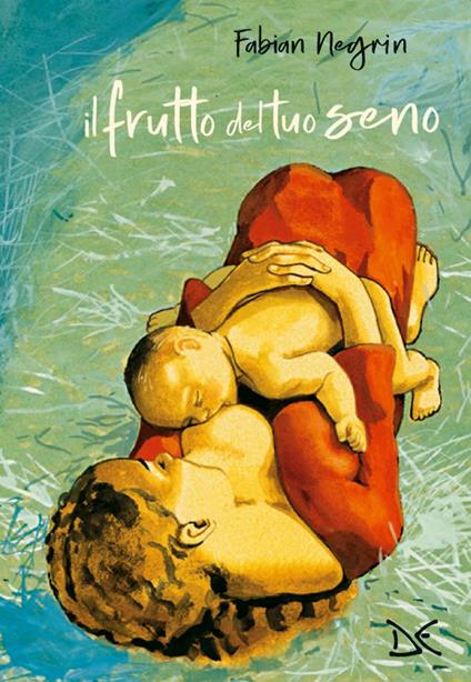 Il frutto del tuo seno. Ediz. a colori - Fabian Negrin - copertina