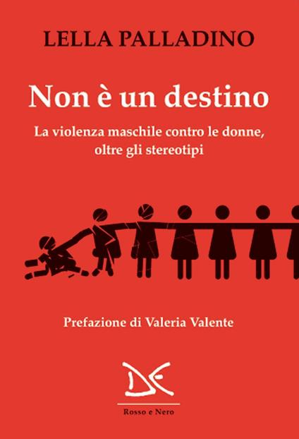 Non è un destino. La violenza maschile contro le donne, oltre gli stereotipi - Lella Palladino - copertina