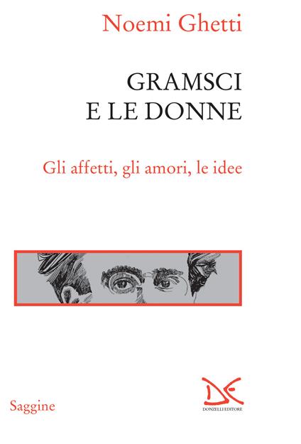 Gramsci e le donne. Gli affetti, gli amori, le idee - Noemi Ghetti - ebook