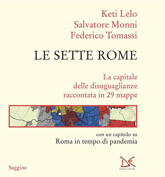 Le sette Rome. La capitale delle disuguaglianze raccontata in 29 mappe - Keti Lelo,Salvatore Monni,Federico Tomassi - copertina