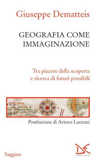 Geografia come immaginazione. Tra piacere della scoperta e ricerca di futuri possibili - Giuseppe Dematteis - copertina