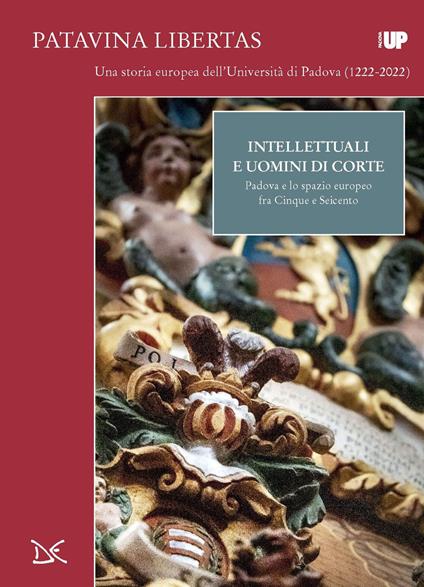 Intellettuali e uomini di corte. Padova e lo spazio europeo fra Cinque e Seicento - Ester Pietrobon - copertina