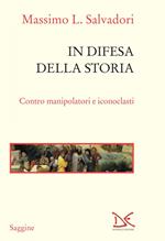 In difesa della storia. Contro manipolatori e iconoclasti