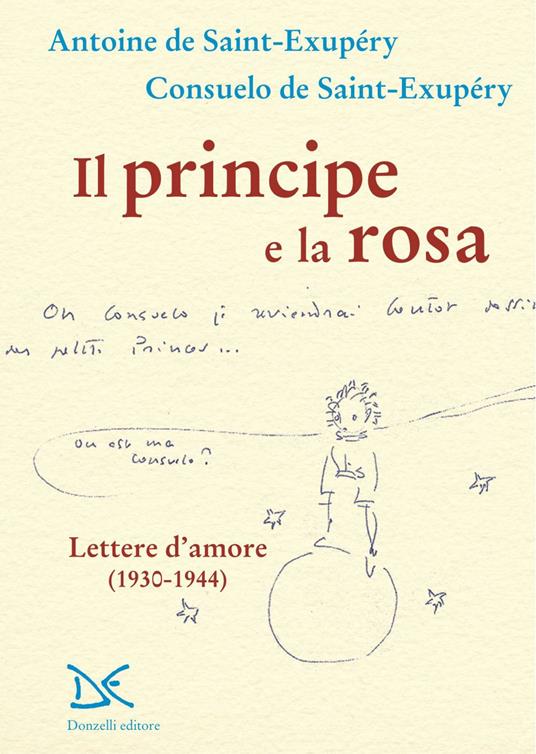 Il principe e la rosa. Lettere d'amore (1930-1944) - Saint-Exupéry, Antoine  de - Saint-Exupéry, Consuelo de - Ebook - EPUB2 con Adobe DRM |  laFeltrinelli