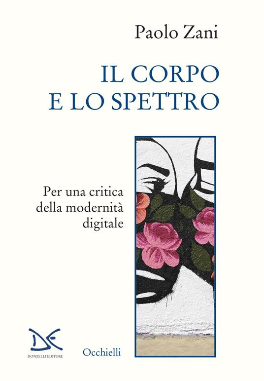 Il corpo e lo spettro. Per una critica della modernità digitale - Paolo Zani - copertina