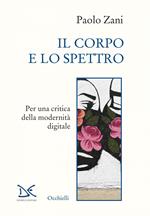 Il corpo e lo spettro. Per una critica della modernità digitale