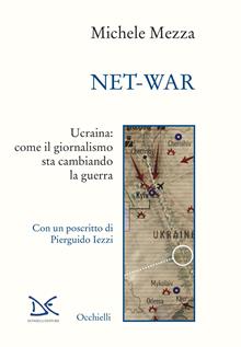 Net-war. Ucraina: come il giornalismo sta cambiando la guerra