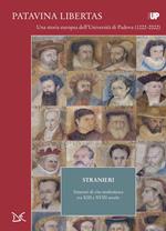 Stranieri. Itinerari di vita studentesca tra XIII e XVIII secolo. Patavina Libertas