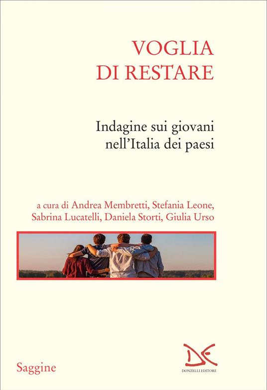 Voglia di restare. Indagine sui giovani nell'Italia dei paesi - Stefania Leone,Sabrina Lucatelli,Andrea Membretti,Daniela Storti - ebook