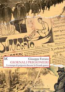 Libro Giornali prigionieri. La stampa di prigionia durante la Grande guerra Giuseppe Ferraro