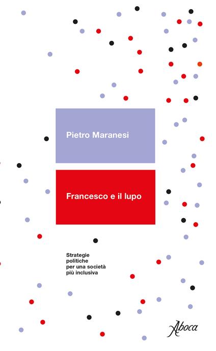 Francesco e il lupo. Strategie politiche per una società più inclusiva - Pietro Maranesi - copertina