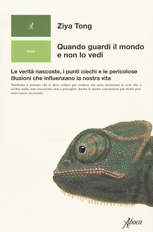 Quando guardi il mondo e non lo vedi. Le verità nascoste, i punti ciechi e le pericolose illusioni che influenzano la nostra vita - Ziya Tong - copertina