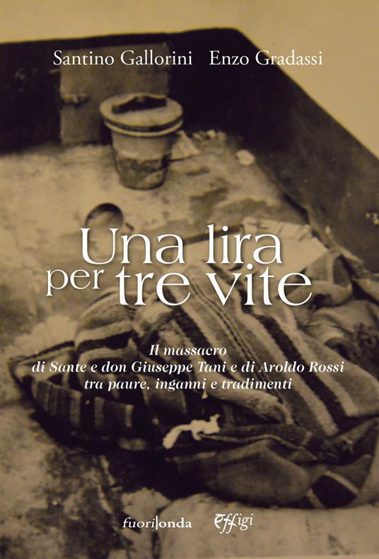 Una lira per tre vite. Il massacro di Sante e don Giuseppe Tani e di Aroldo Rossi tra paure, inganni e tradimenti - Santino Gallorini,Enzo Gradassi - copertina