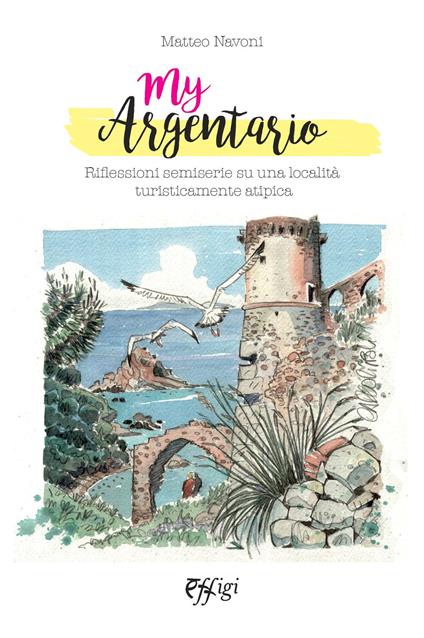 My Argentario. Riflessioni semiserie su una località turisticamente atipica - Matteo Navoni - copertina