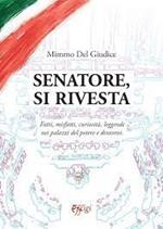 Senatore, si rivesta. Fatti, misfatti, curiosità, leggende nei palazzi del potere e dintorni