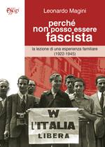 Perchè non posso essere fascista. La lezione di una esperienza familiare (1922-1945)