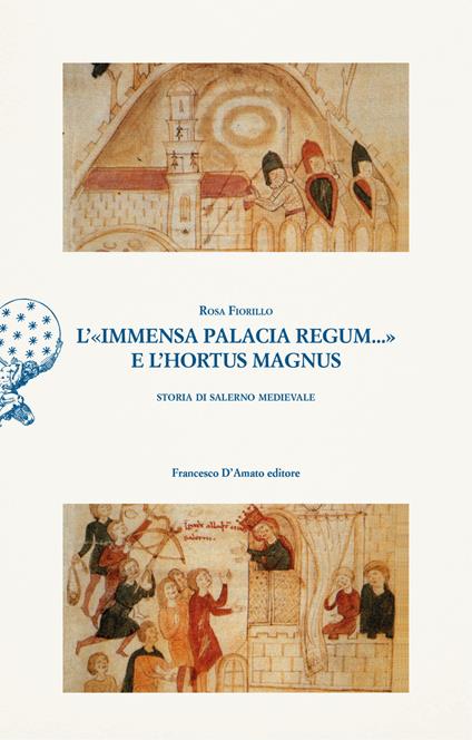 L'«immensa palacia regum...» e l'hortus magnus. Storia di Salerno Medievale - Rosa Fiorillo - copertina