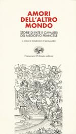 Amori dell'altro mondo. Storie di fate e cavalieri del Medioevo francese