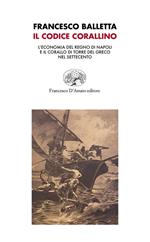 Il Codice corallino. L’economia del Regno di Napoli e il corallo di Torre del Greco nel Settecento