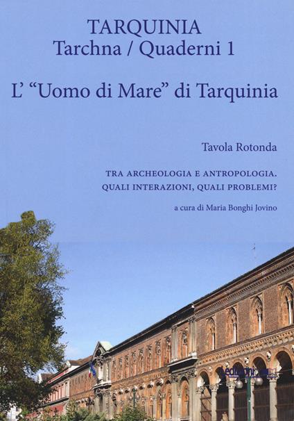 L'«uomo di mare» di Tarquinia. Tavola rotonda. Tra archeologia e antropologia. Quali interazioni, quali problemi?. Vol. 1: L' uomo di mare di Tarquinia - copertina