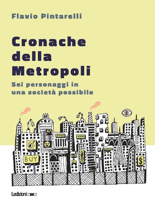 Cronache della metropoli. Sei personaggi in una società possibile - Flavio Pintarelli - copertina