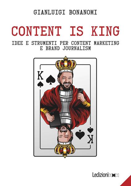 Content is king. Idee e strumenti per content marketing e brand journalism - Gianluigi Bonanomi - copertina