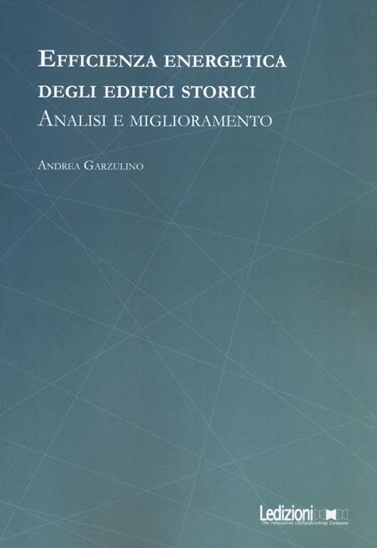 Efficienza energetica degli edifici storici. Analisi e miglioramento - Andrea Garzulino - copertina