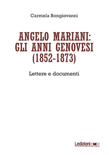 Angelo Mariani: gli anni genovesi (1852-1873). Lettere e documenti - Carmela Bongiovanni - copertina