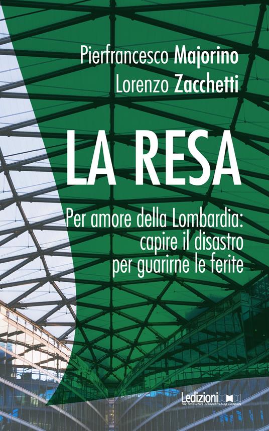 La resa. Per amore della Lombardia: capire il disastro per guarirne le ferite - Pierfrancesco Majorino,Lorenzo Zacchetti - copertina