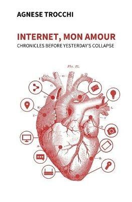 Internet, mon amour. Chronicles before yesterday is collapsed - Agnese Trocchi - copertina