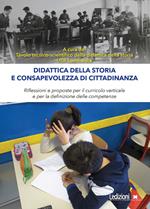 Didattica della storia e consapevolezza di cittadinanza. Riflessioni e proposte per il curricolo verticale e per la definizione delle competenze