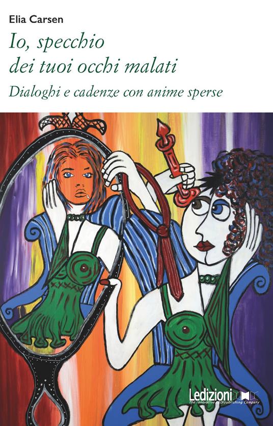 Io, specchio dei tuoi occhi malati. Dialoghi e cadenze con anime sperse - Elia Carsen - copertina