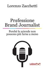 Professione Brand Journalist. Perché le aziende non possono più farne a meno